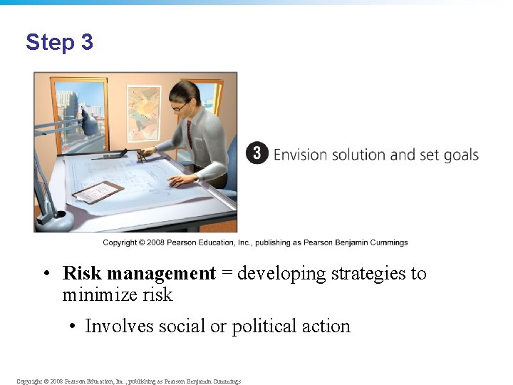 Step 3 • Risk management = developing strategies to minimize risk • Involves social