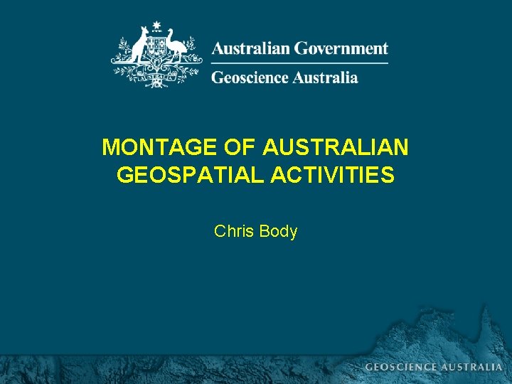 MONTAGE OF AUSTRALIAN GEOSPATIAL ACTIVITIES Chris Body Nottingham University, 11 June 08 