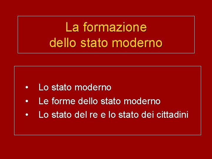 La formazione dello stato moderno • • • Lo stato moderno Le forme dello