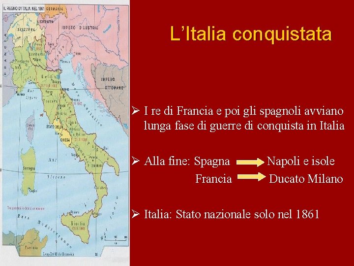 L’Italia conquistata Ø I re di Francia e poi gli spagnoli avviano lunga fase