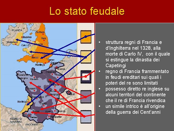 Lo stato feudale • Regno d’Inghilterra • regni di Francia e • struttura Possedimenti