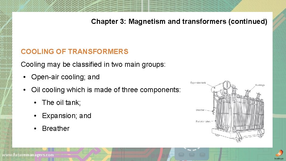 Chapter 3: Magnetism and transformers (continued) COOLING OF TRANSFORMERS Cooling may be classified in