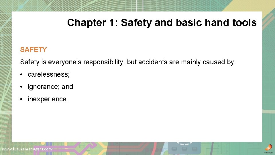 Chapter 1: Safety and basic hand tools SAFETY Safety is everyone’s responsibility, but accidents