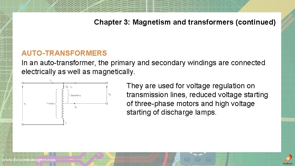 Chapter 3: Magnetism and transformers (continued) AUTO-TRANSFORMERS In an auto-transformer, the primary and secondary