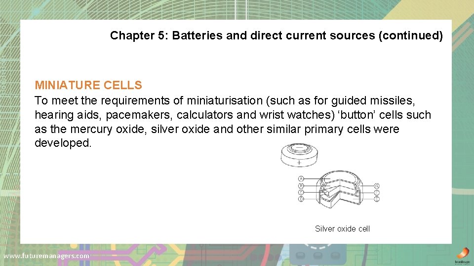 Chapter 5: Batteries and direct current sources (continued) MINIATURE CELLS To meet the requirements