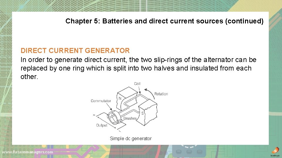 Chapter 5: Batteries and direct current sources (continued) DIRECT CURRENT GENERATOR In order to