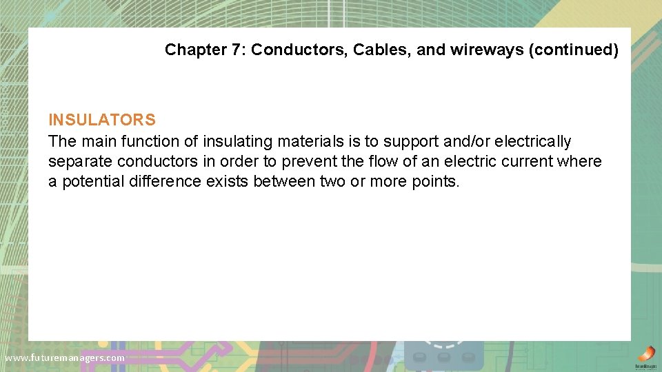 Chapter 7: Conductors, Cables, and wireways (continued) INSULATORS The main function of insulating materials