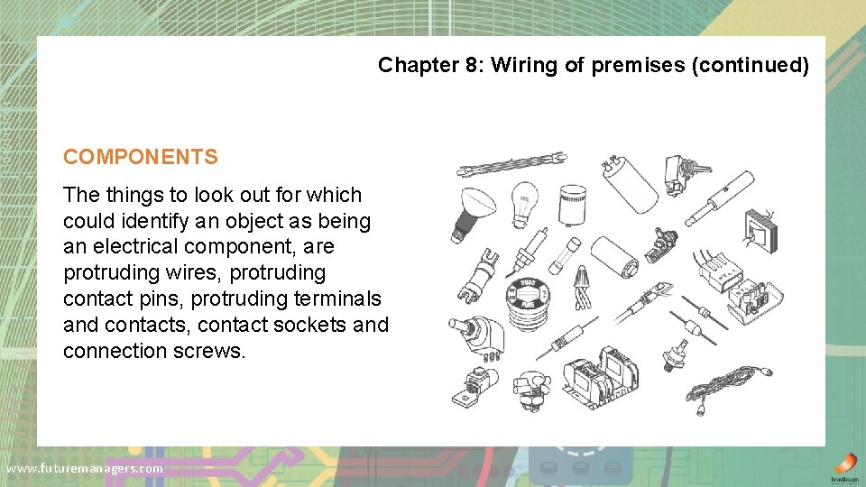 Chapter 8: Wiring of premises (continued) COMPONENTS The things to look out for which