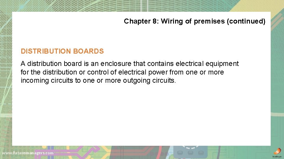 Chapter 8: Wiring of premises (continued) DISTRIBUTION BOARDS A distribution board is an enclosure