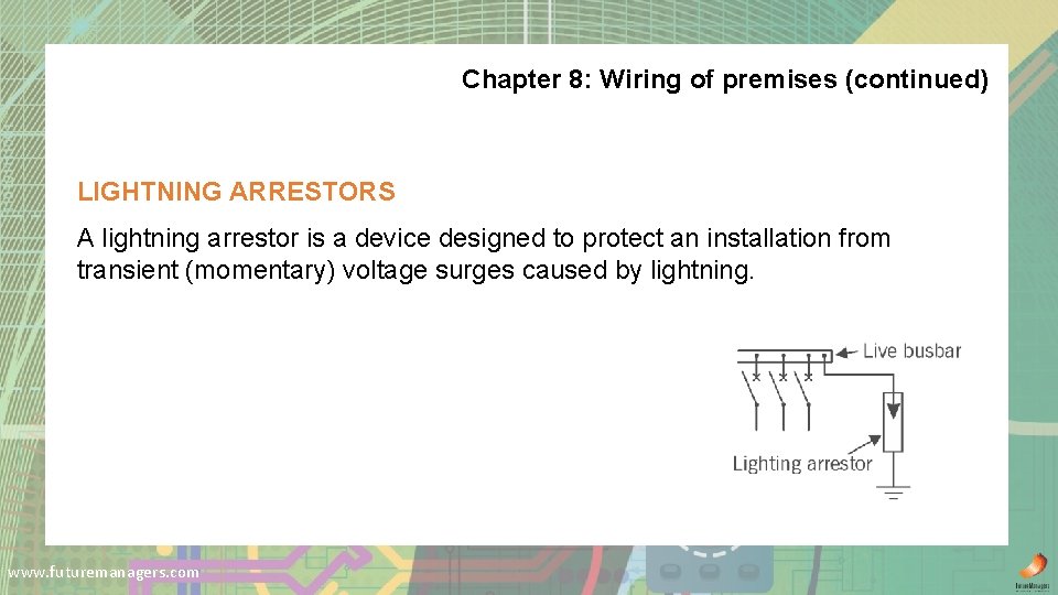 Chapter 8: Wiring of premises (continued) LIGHTNING ARRESTORS A lightning arrestor is a device