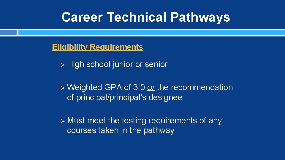 Career Technical Pathways Eligibility Requirements Ø High school junior or senior Ø Weighted GPA