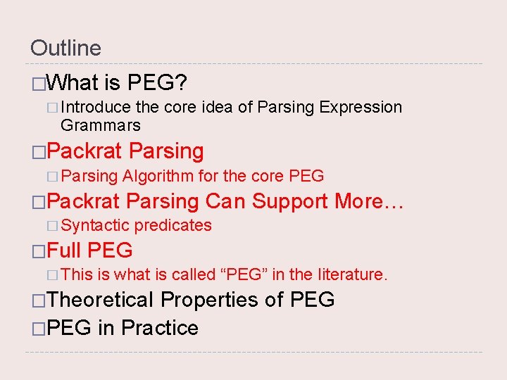 Outline �What is PEG? � Introduce the core idea of Parsing Expression Grammars �Packrat