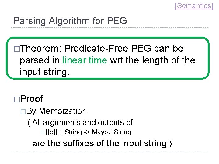 [Semantics] Parsing Algorithm for PEG �Theorem: Predicate-Free PEG can be parsed in linear time