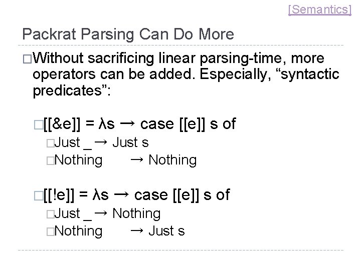 [Semantics] Packrat Parsing Can Do More �Without sacrificing linear parsing-time, more operators can be