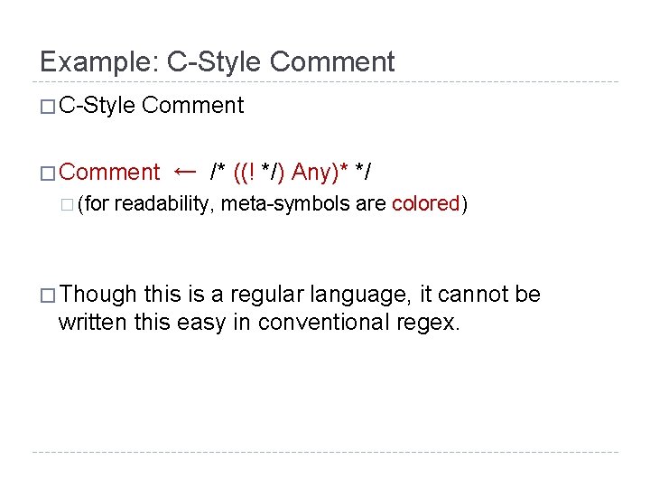 Example: C-Style Comment � (for ← /* ((! */) Any)* */ readability, meta-symbols are