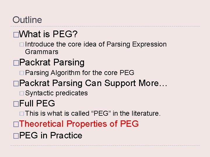 Outline �What is PEG? � Introduce the core idea of Parsing Expression Grammars �Packrat
