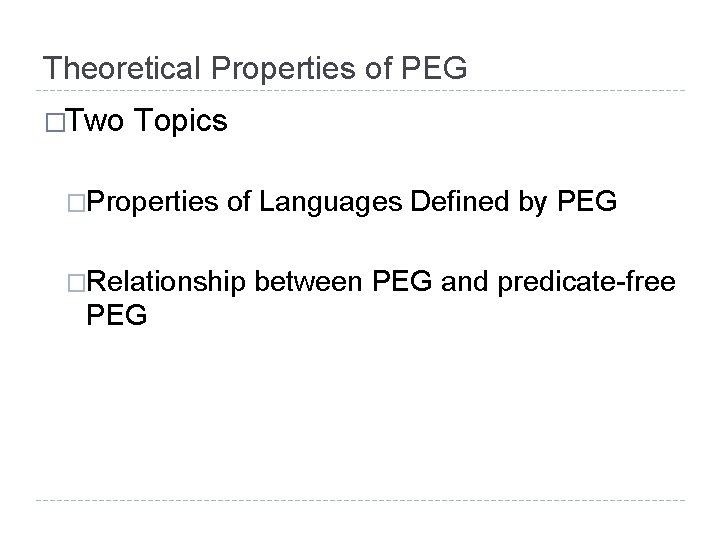 Theoretical Properties of PEG �Two Topics �Properties of Languages Defined by PEG �Relationship PEG