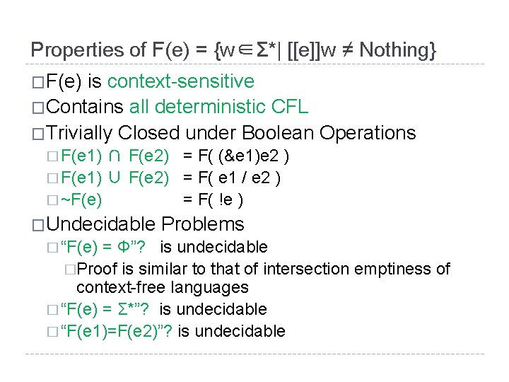 Properties of F(e) = {w∈Σ*| [[e]]w ≠ Nothing} �F(e) is context-sensitive �Contains all deterministic