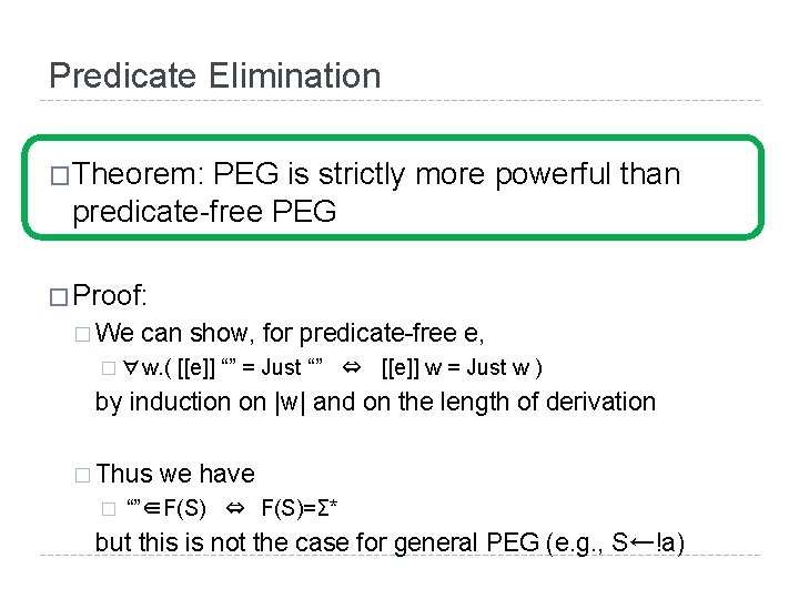 Predicate Elimination �Theorem: PEG is strictly more powerful than predicate-free PEG � Proof: �