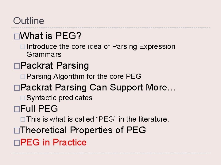 Outline �What is PEG? � Introduce the core idea of Parsing Expression Grammars �Packrat