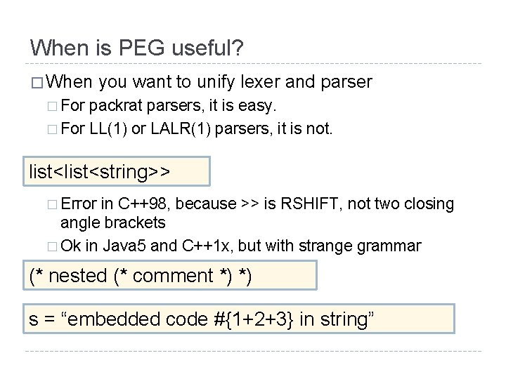 When is PEG useful? � When you want to unify lexer and parser �