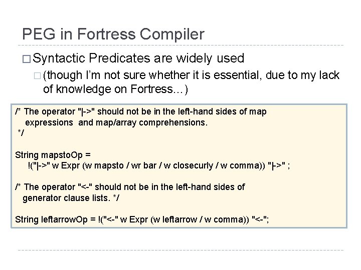 PEG in Fortress Compiler � Syntactic Predicates are widely used � (though I’m not