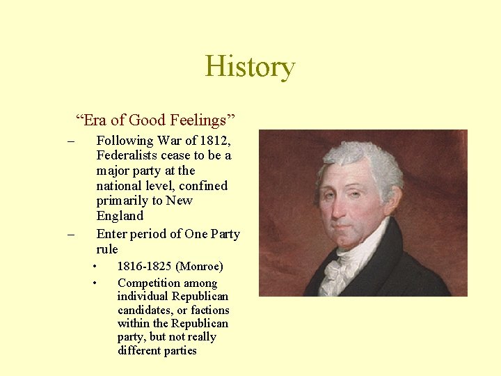 History “Era of Good Feelings” – – Following War of 1812, Federalists cease to