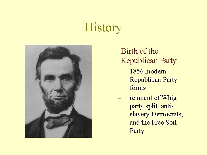 History Birth of the Republican Party – – 1856 modern Republican Party forms remnant