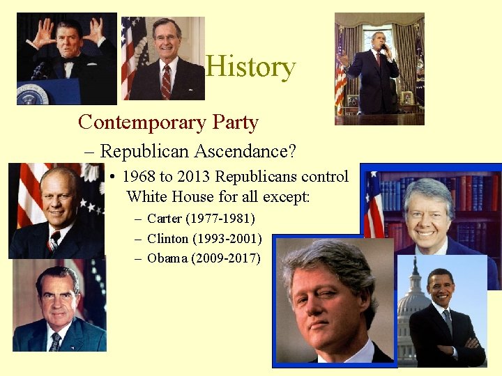 History Contemporary Party – Republican Ascendance? • 1968 to 2013 Republicans control White House