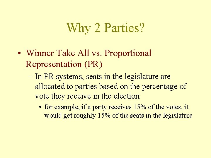 Why 2 Parties? • Winner Take All vs. Proportional Representation (PR) – In PR