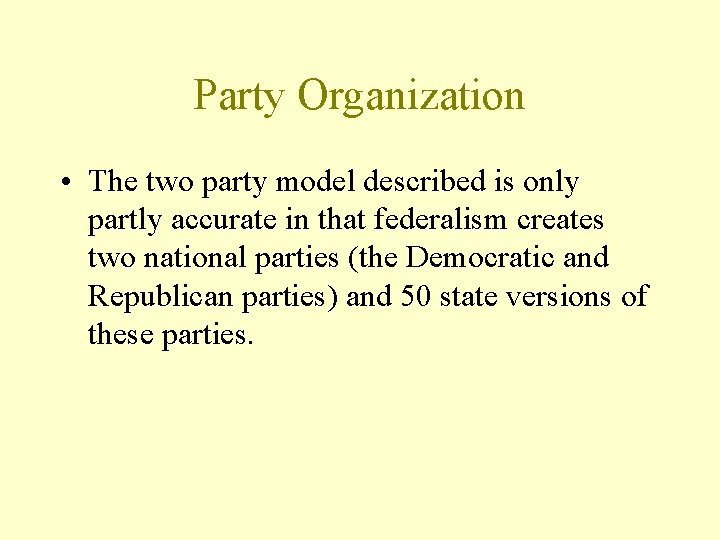 Party Organization • The two party model described is only partly accurate in that