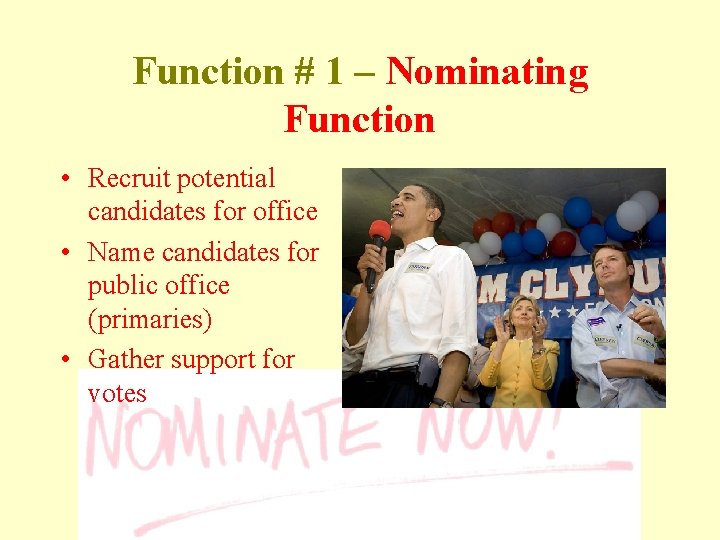Function # 1 – Nominating Function • Recruit potential candidates for office • Name