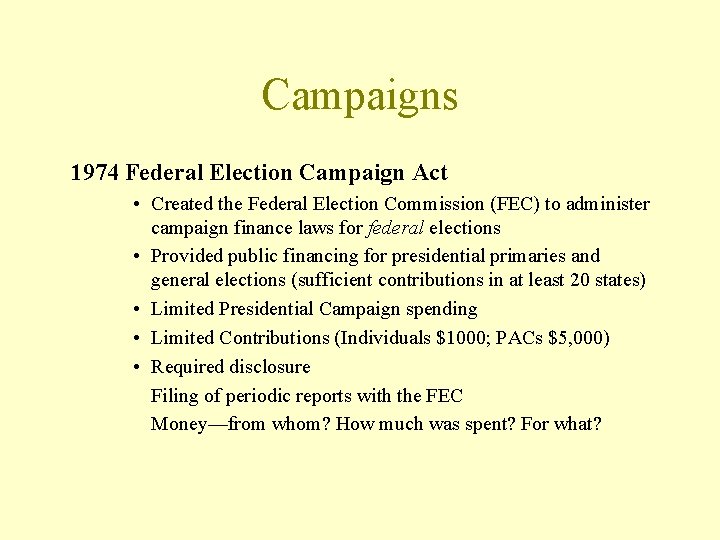 Campaigns 1974 Federal Election Campaign Act • Created the Federal Election Commission (FEC) to