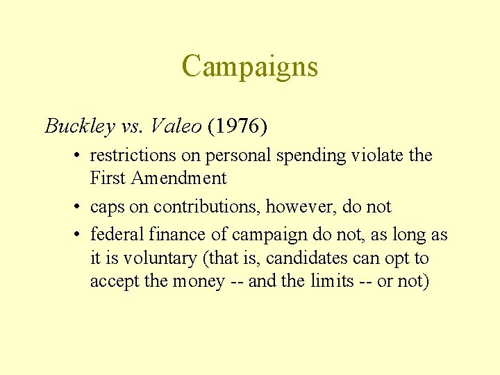 Campaigns Buckley vs. Valeo (1976) • restrictions on personal spending violate the First Amendment