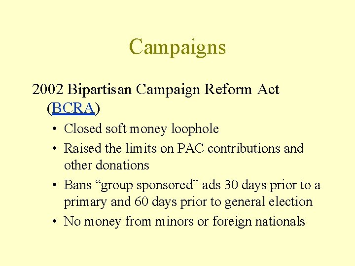 Campaigns 2002 Bipartisan Campaign Reform Act (BCRA) • Closed soft money loophole • Raised