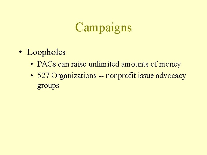 Campaigns • Loopholes • PACs can raise unlimited amounts of money • 527 Organizations