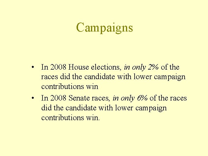 Campaigns • In 2008 House elections, in only 2% of the races did the