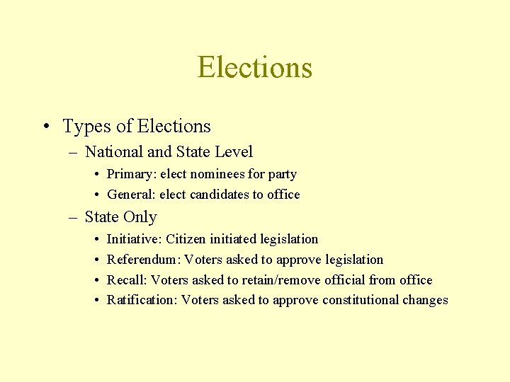 Elections • Types of Elections – National and State Level • Primary: elect nominees