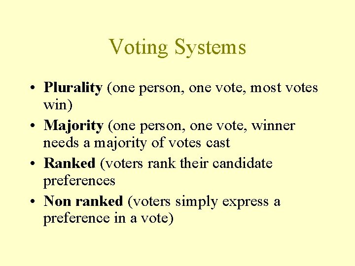 Voting Systems • Plurality (one person, one vote, most votes win) • Majority (one