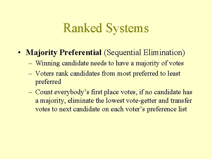 Ranked Systems • Majority Preferential (Sequential Elimination) – Winning candidate needs to have a