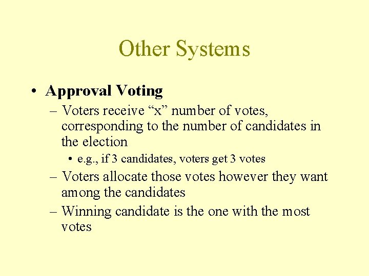 Other Systems • Approval Voting – Voters receive “x” number of votes, corresponding to