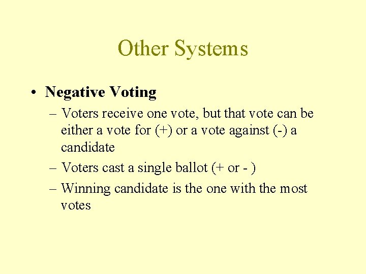 Other Systems • Negative Voting – Voters receive one vote, but that vote can
