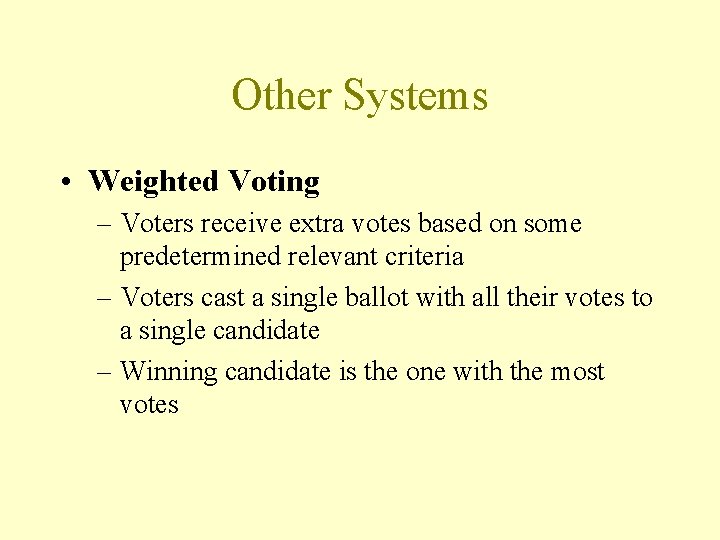 Other Systems • Weighted Voting – Voters receive extra votes based on some predetermined