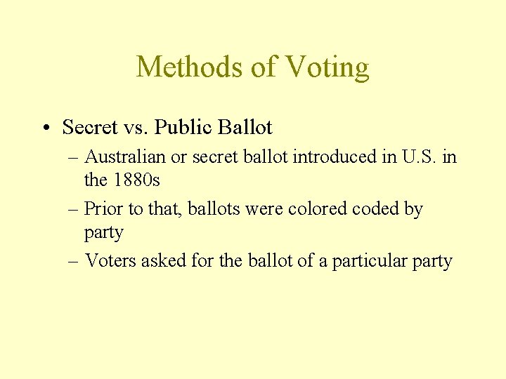 Methods of Voting • Secret vs. Public Ballot – Australian or secret ballot introduced