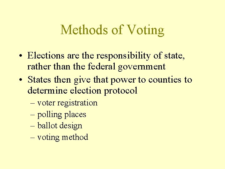 Methods of Voting • Elections are the responsibility of state, rather than the federal