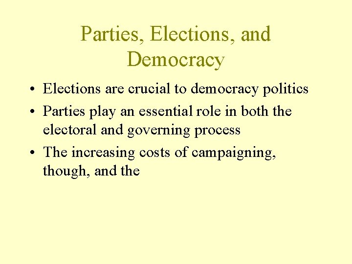 Parties, Elections, and Democracy • Elections are crucial to democracy politics • Parties play