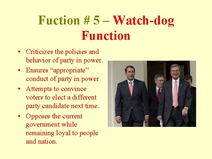 Fuction # 5 – Watch-dog Function • Criticizes the policies and behavior of party