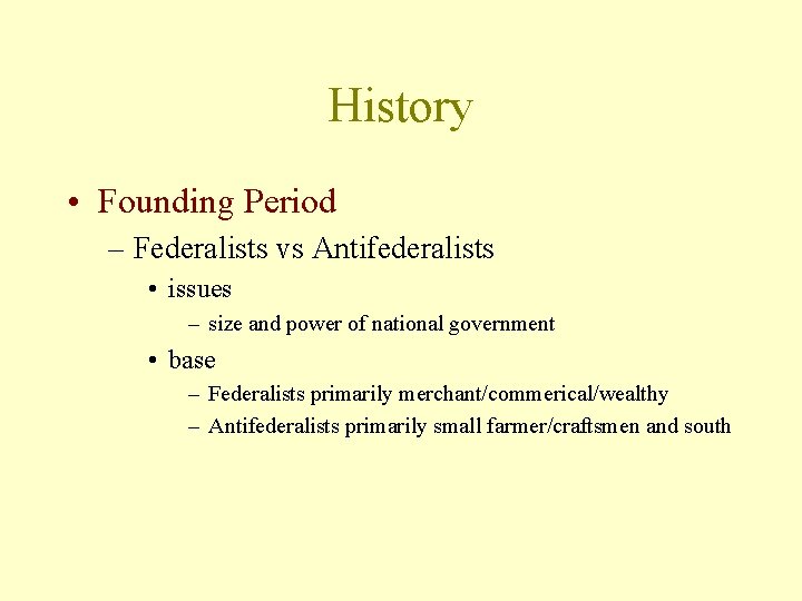 History • Founding Period – Federalists vs Antifederalists • issues – size and power