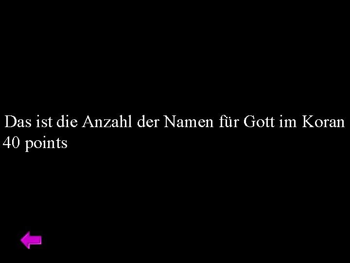 Das ist die Anzahl der Namen für Gott im Koran 40 points 