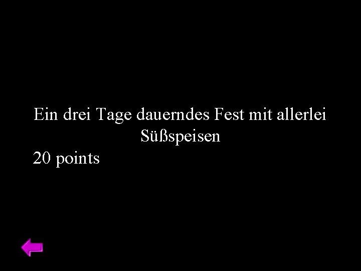 Ein drei Tage dauerndes Fest mit allerlei Süßspeisen 20 points 
